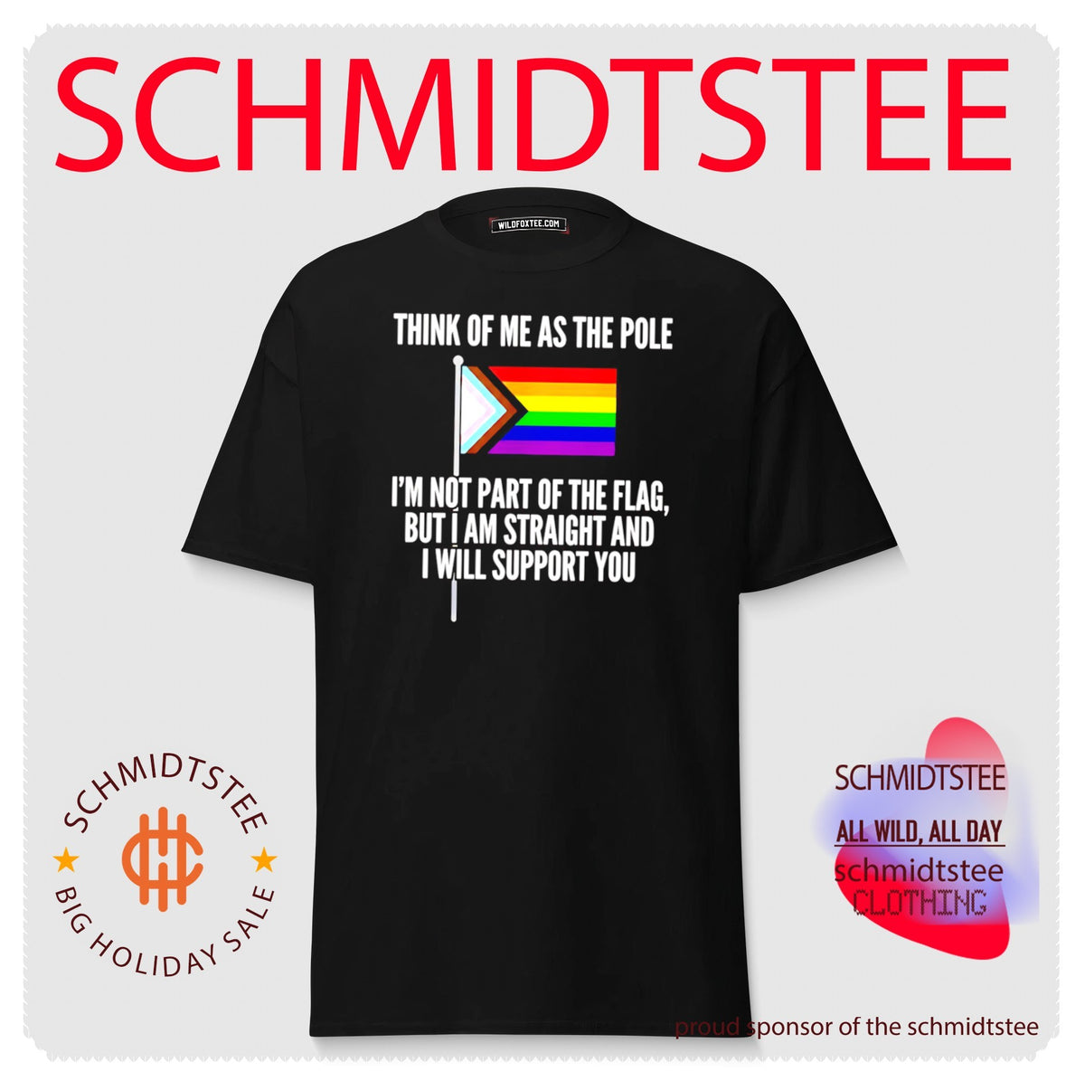 Think of me as the pole I’m not part of the flag but I am straight and I will support you shirt