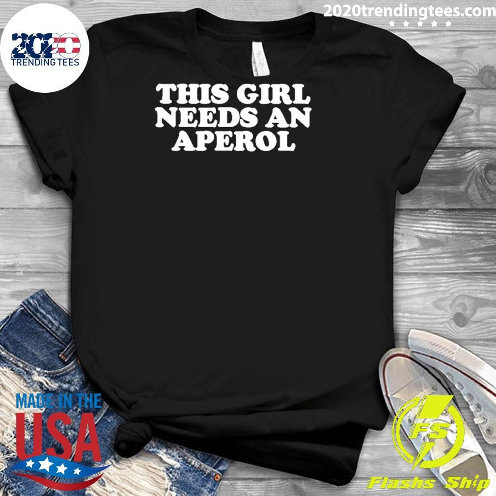 This Girl Needs An Aperol Shirt
