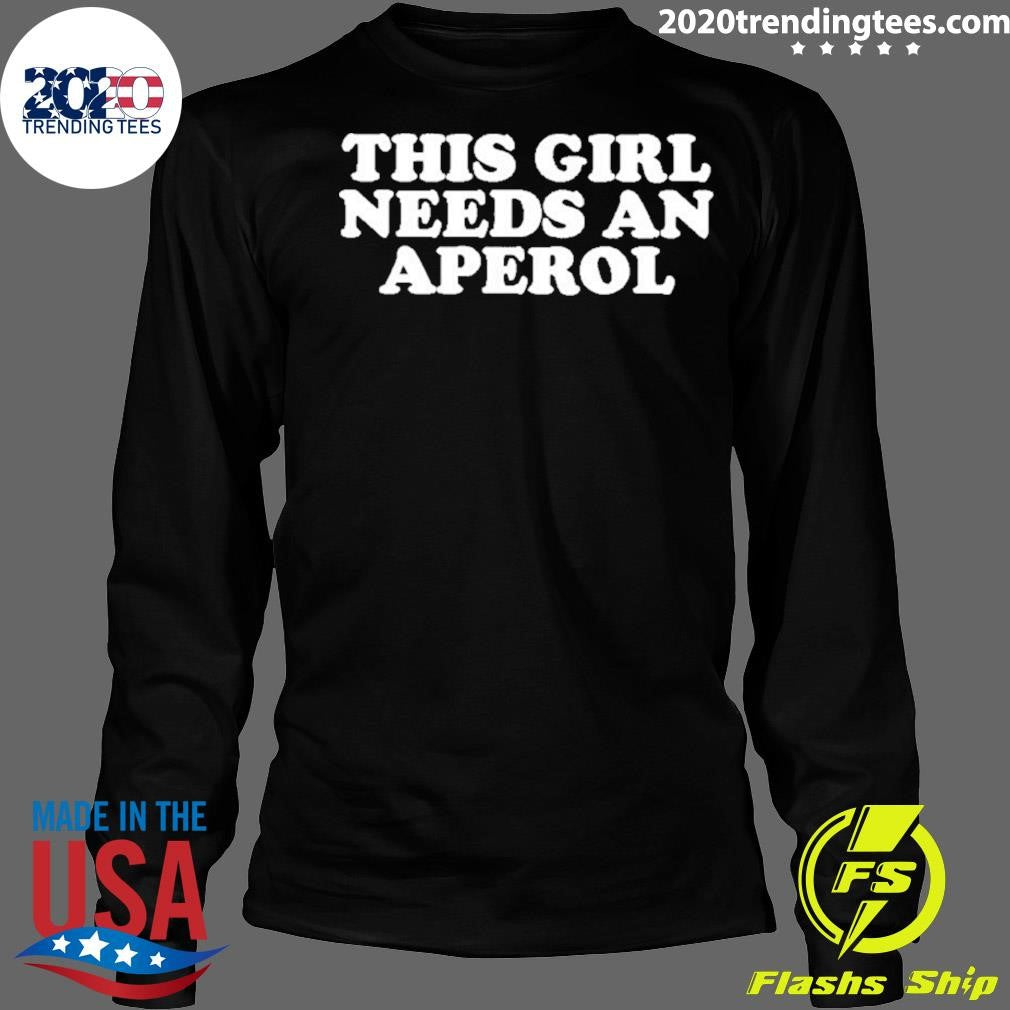 This Girl Needs An Aperol Shirt