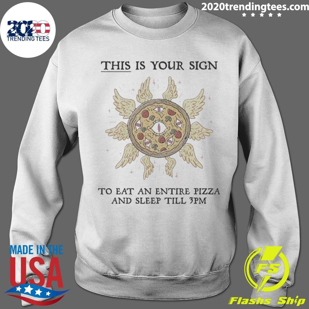 This Is Your Sign To Eat An Entire Pizza And Sleep Till 3pm Shirt