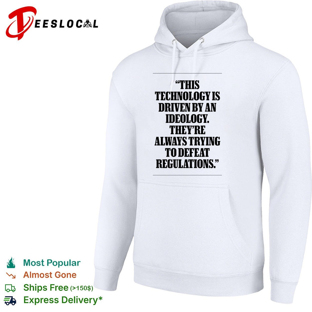 This technology is driven by an ideology they are always trying to defeat regulations shirt