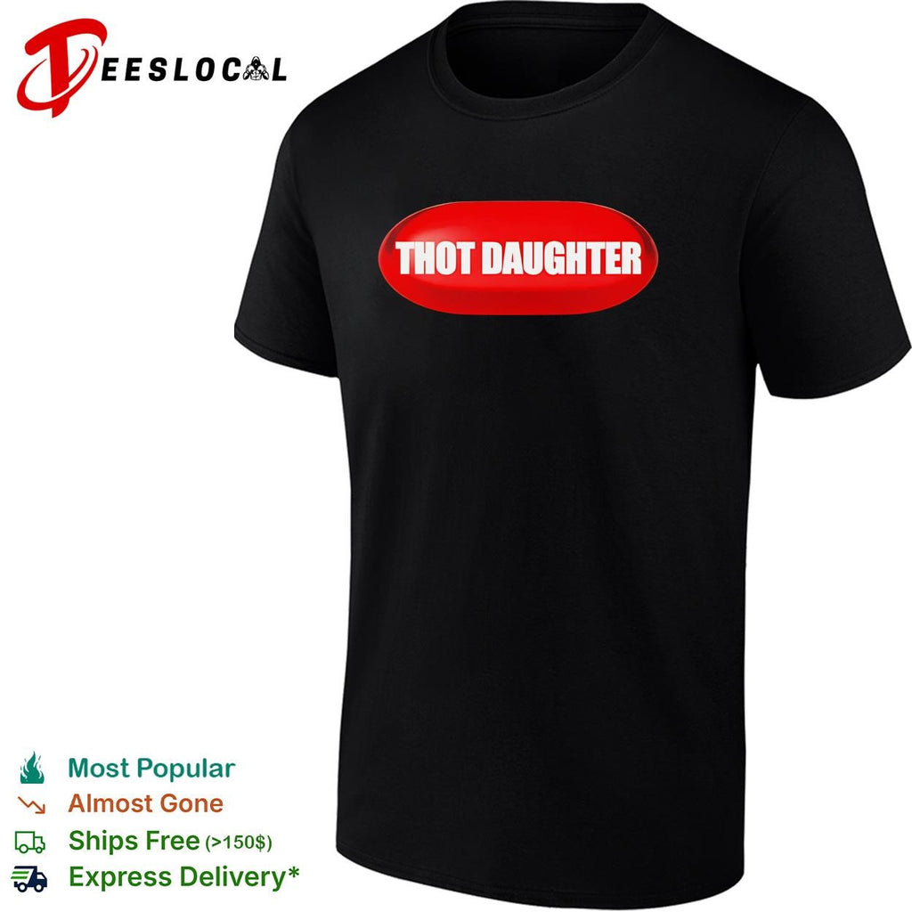 Thot Daughter Pill funny shirt