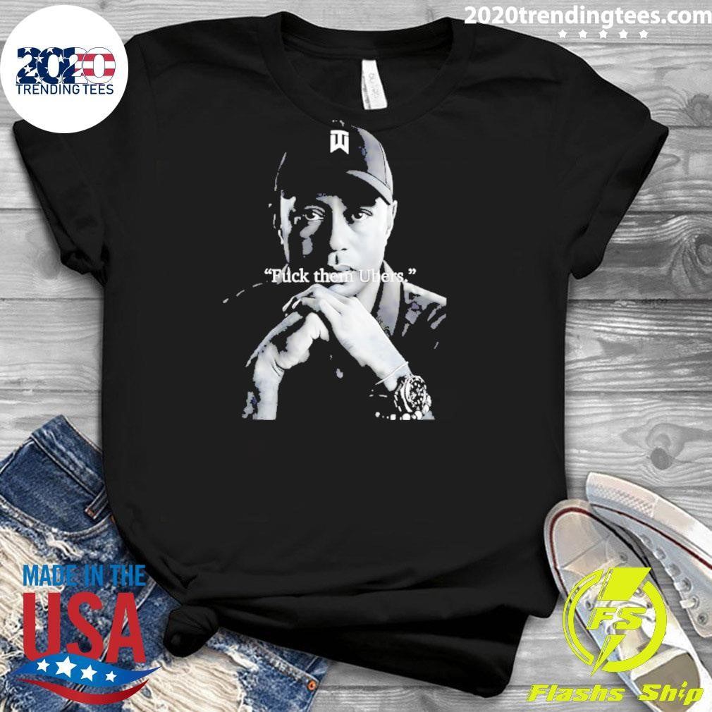 Tiger Woods Fuck Them Ubers Shirt