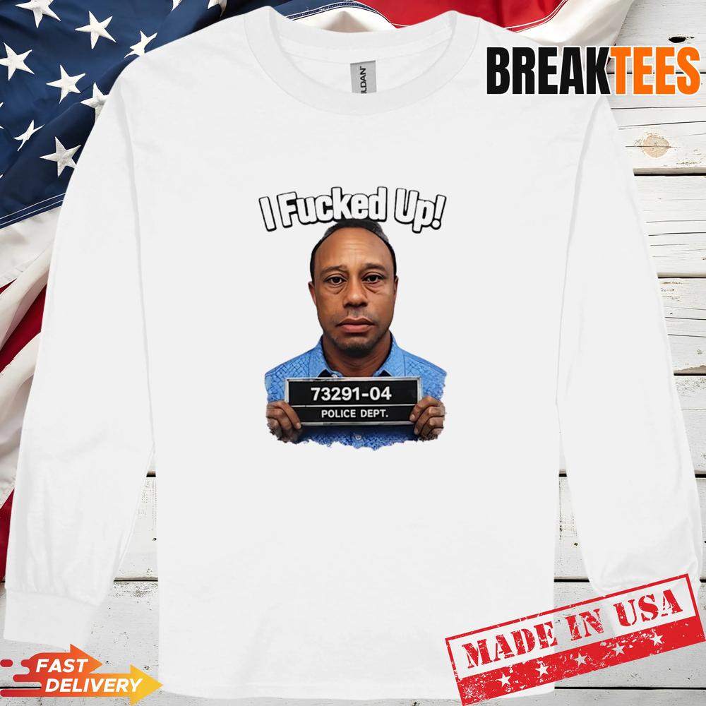 Tiger Woods I Fucked Up Mugshot Funny Shirt