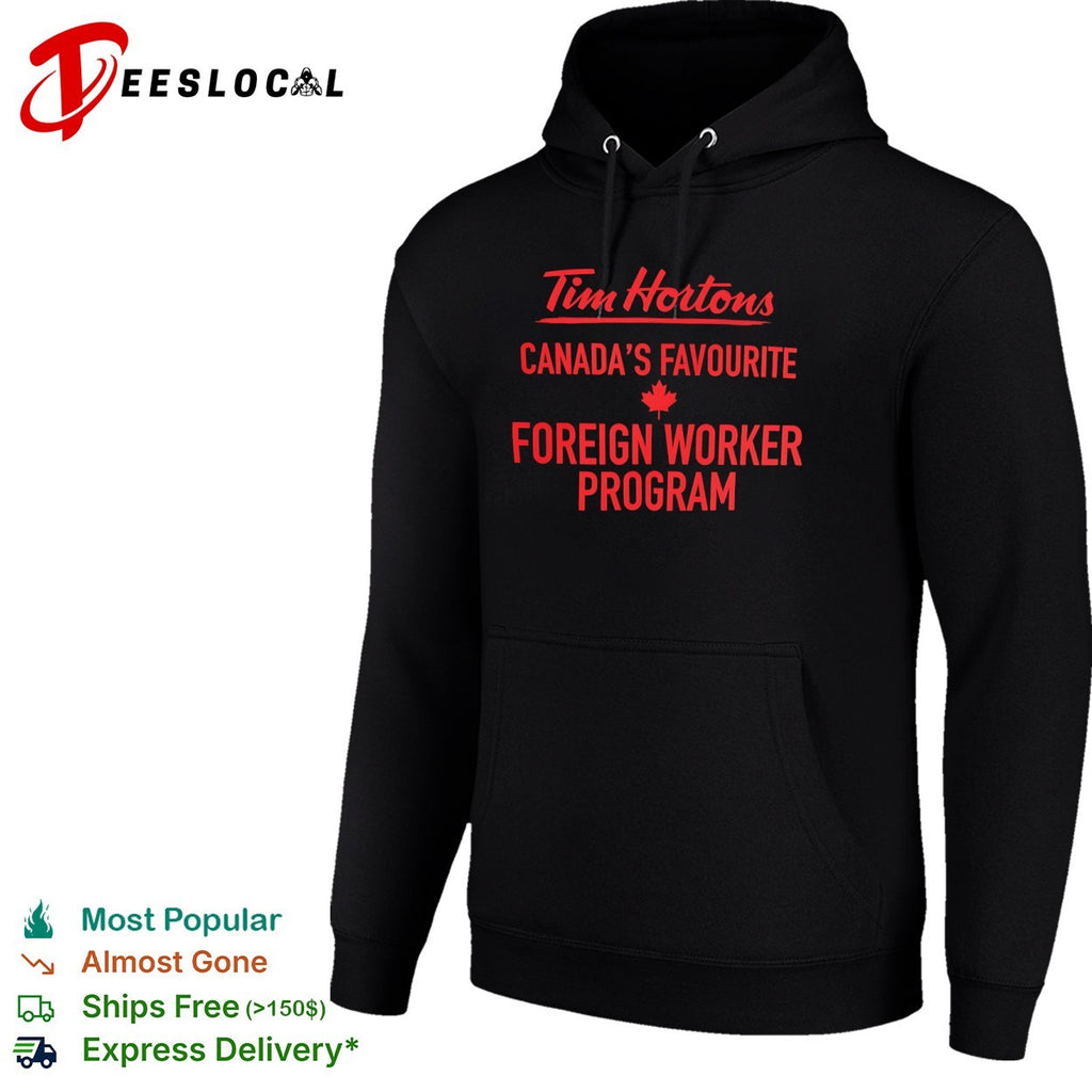 Tim Hortons Canadas Favourite Foreign Worker Program shirt