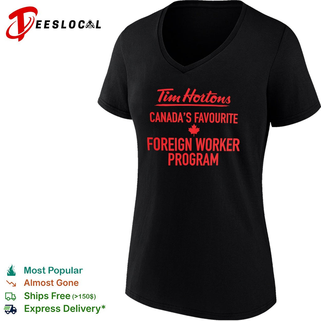 Tim Hortons Canadas Favourite Foreign Worker Program shirt