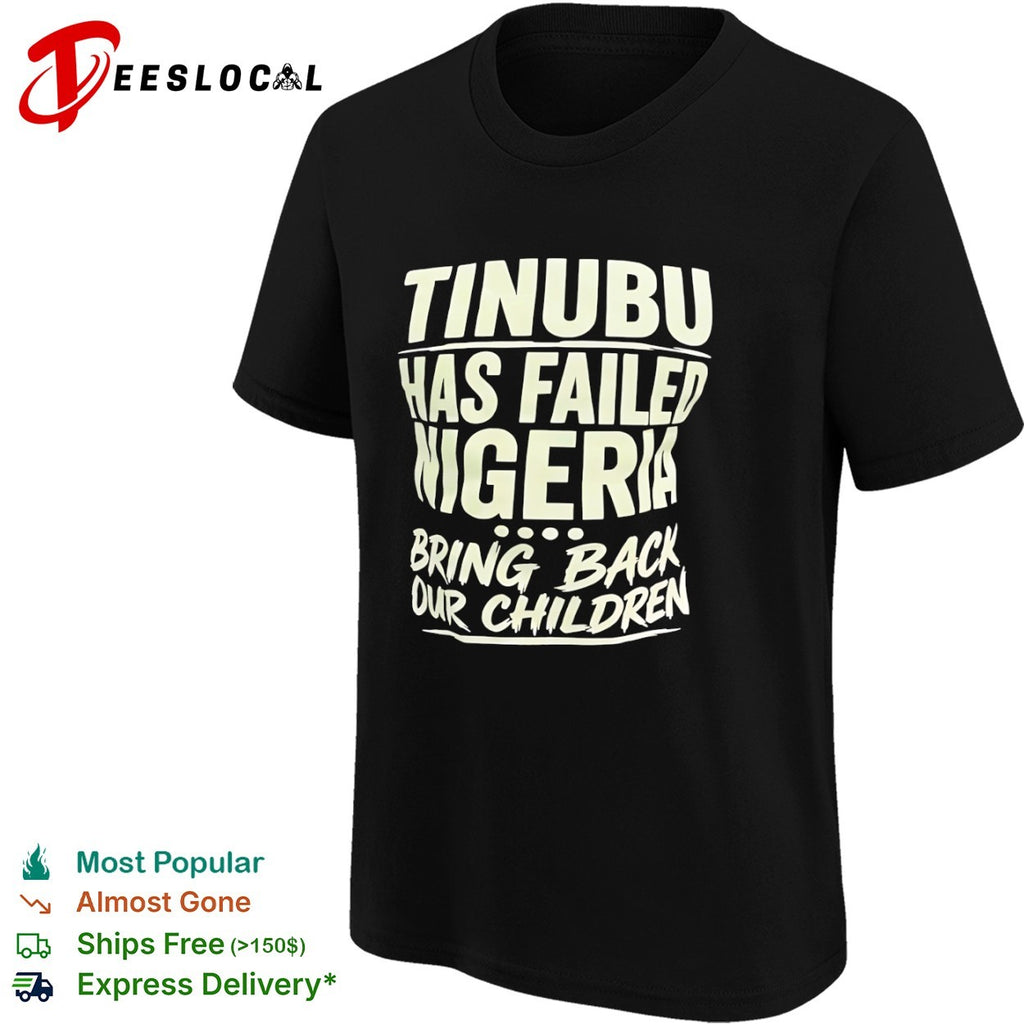 Tinubu Has Failed Nigeria Bring Back Our Children shirt