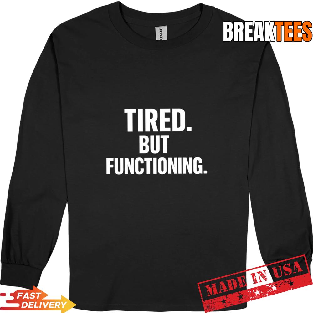 Tired But Functioning Shirt