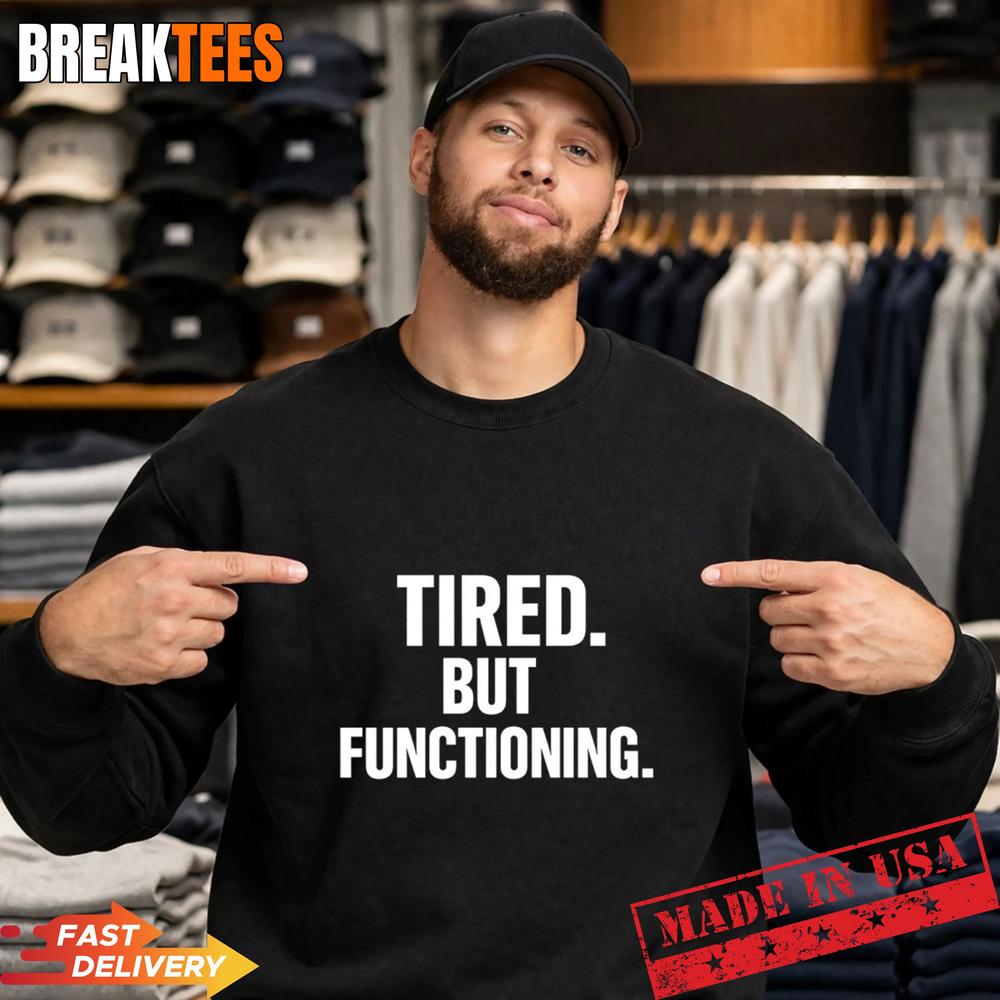 Tired But Functioning Shirt
