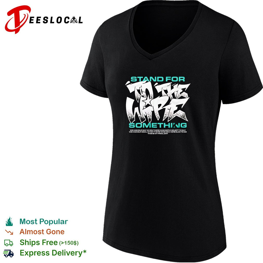 To The Wire stand for something this is my final cry graphic shirt
