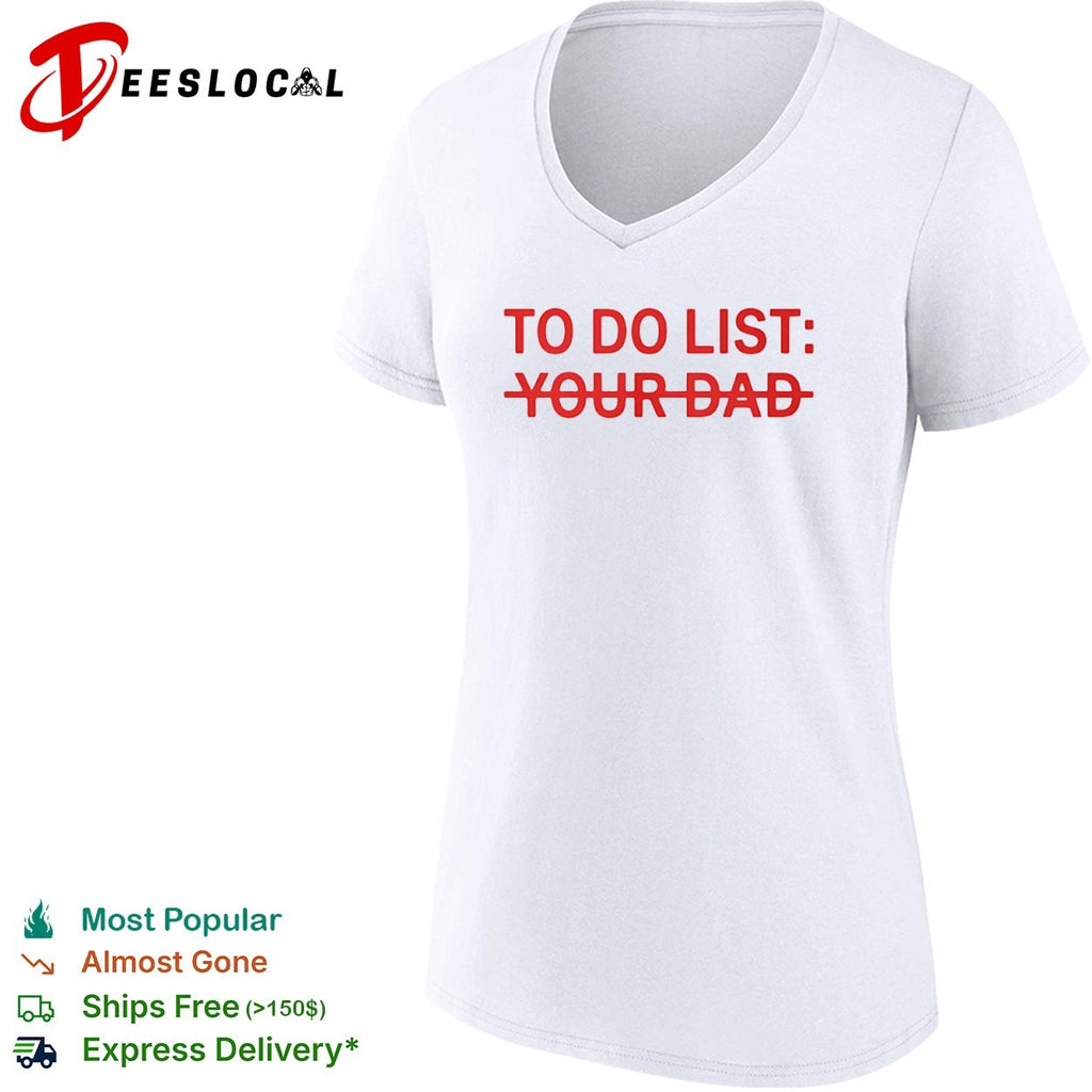 To do list your dad shirt