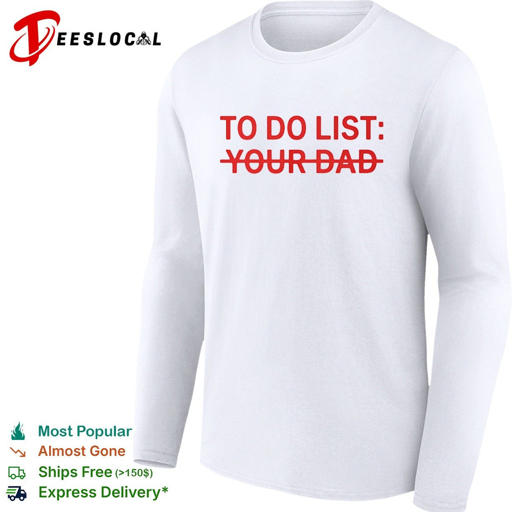 To do list your dad shirt