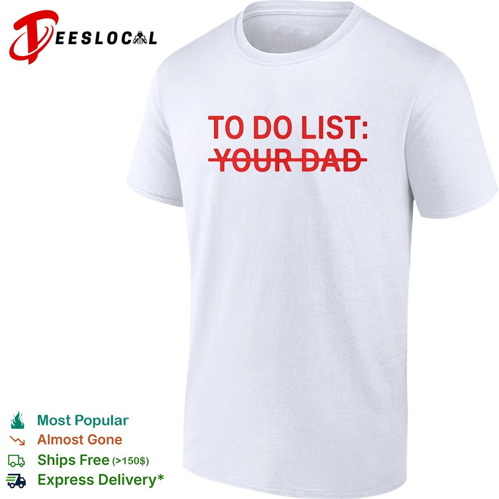 To do list your dad shirt