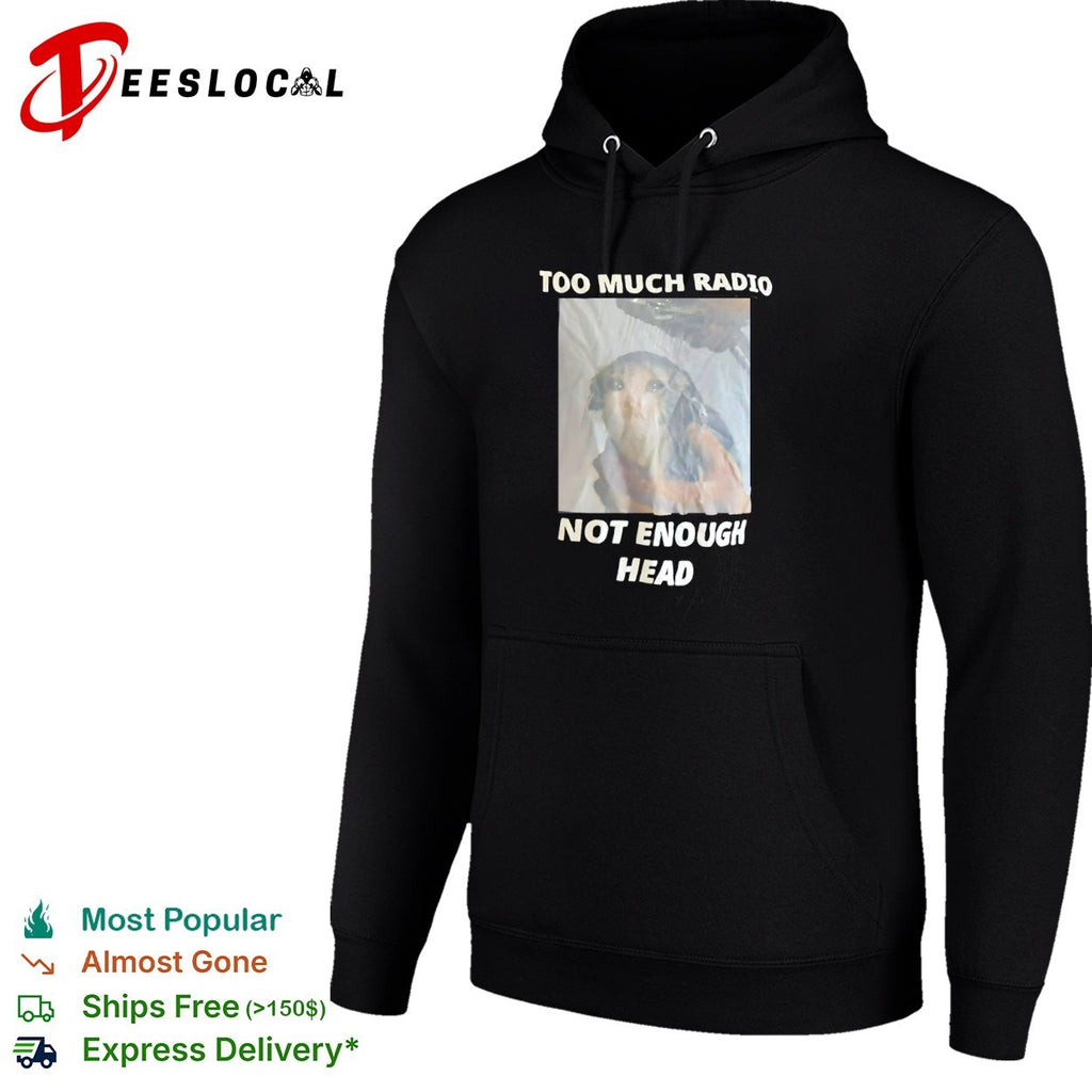 Too Much Radio Not Enough Head Sad Cat Shirt