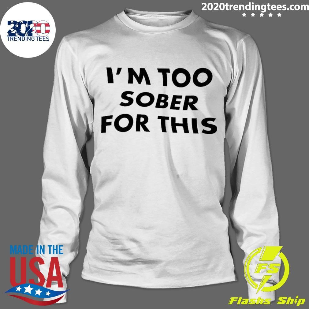 Too Sober For This Shirt