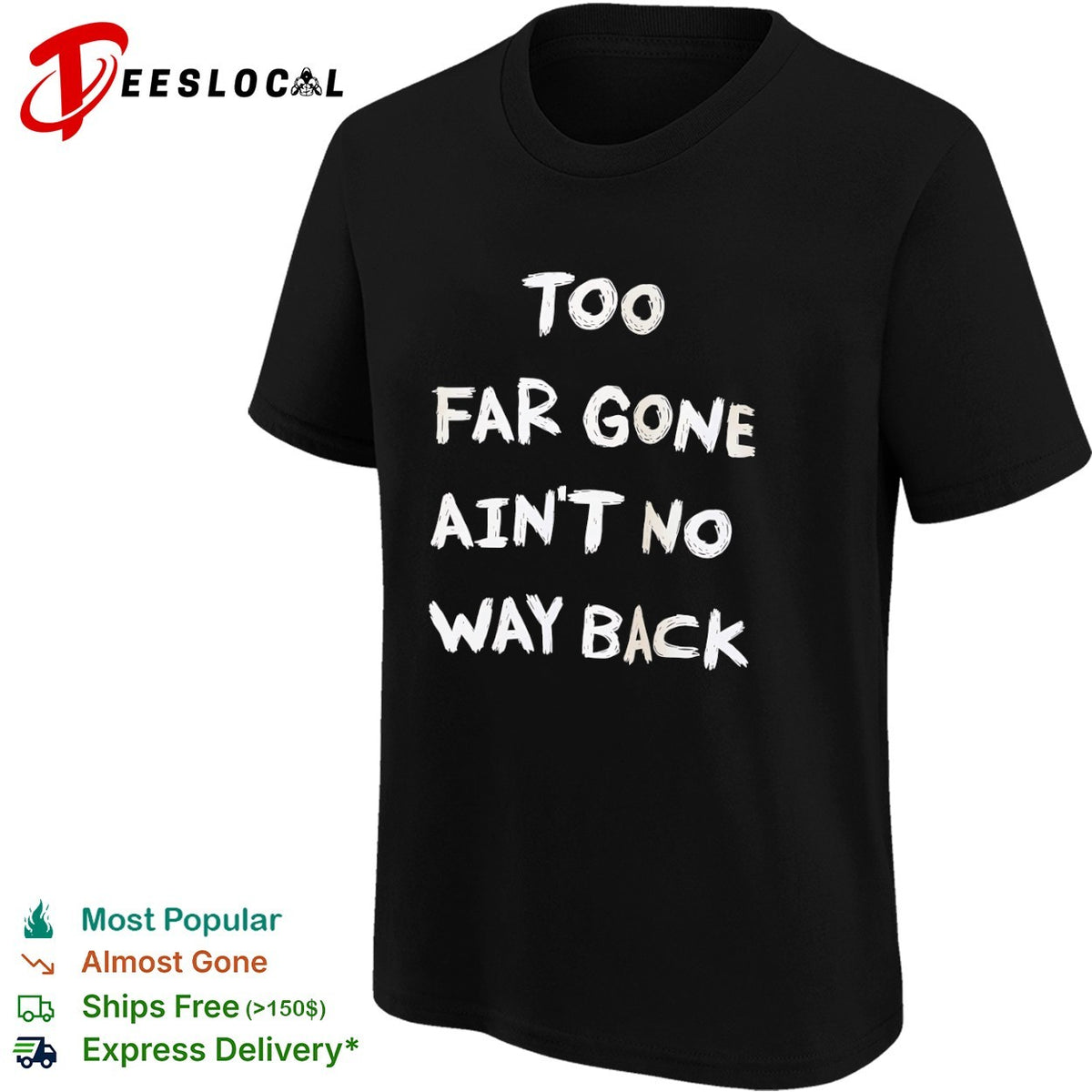 Too far gone ain’t no way back shirt