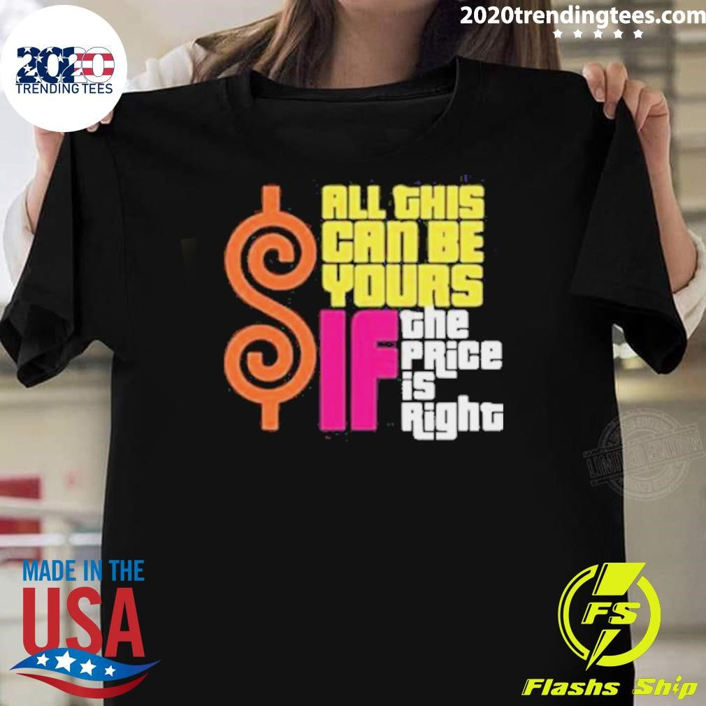 All This Can Be Your If The Price Is Right Shirt