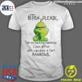 Grinch Bitch Please I’m So Fucking Fabulous I Pee Glitter Shit Cupcakes And Fart Rainbows Shirt