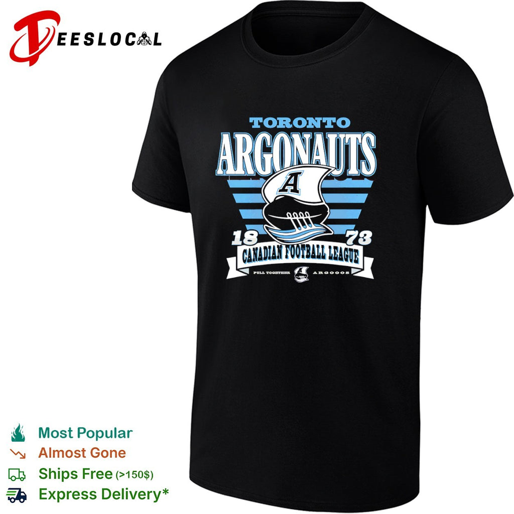 Toronto Argonauts 1873 Canadian Football League Pull Together Argooos shirt