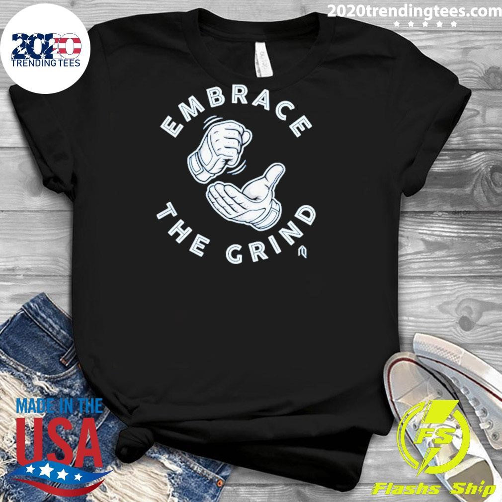 Toronto Blue Jays Embrace The Grind Shirt