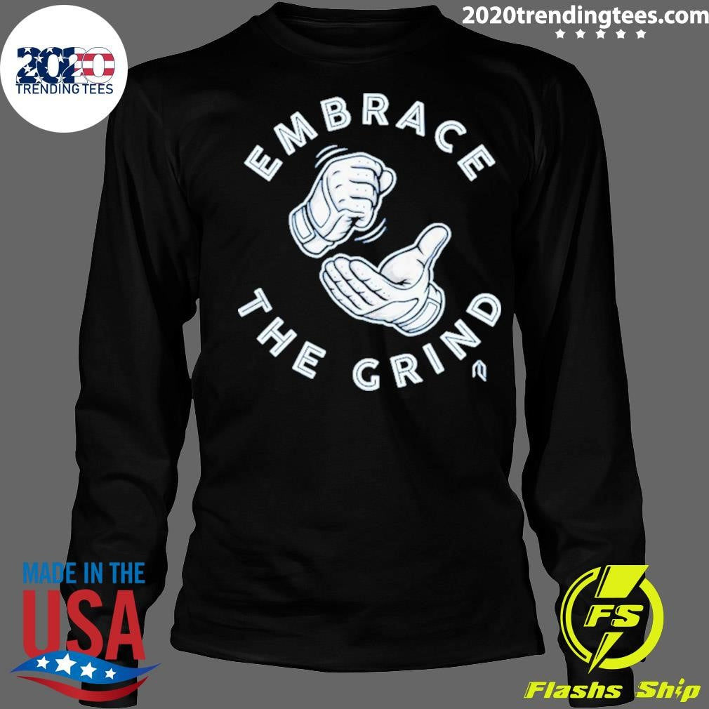 Toronto Blue Jays Embrace The Grind Shirt