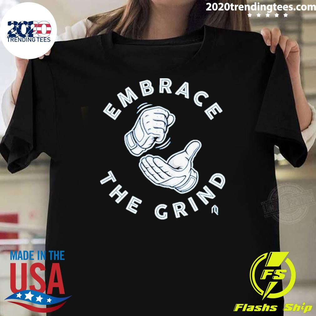 Toronto Blue Jays Embrace The Grind Shirt