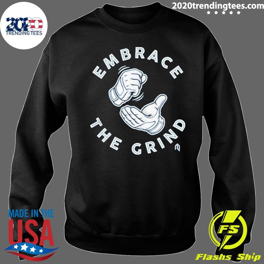 Toronto Blue Jays Embrace The Grind Shirt