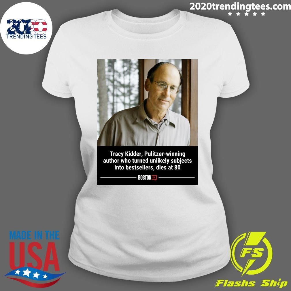 Tracy Kidder, Pulitzer-Winning author who turned unlikely subjects into bestsellers, dies at 80 Shirt