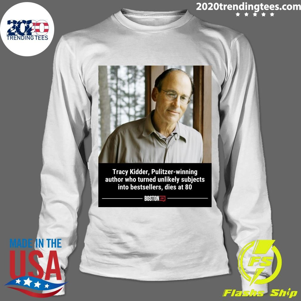 Tracy Kidder, Pulitzer-Winning author who turned unlikely subjects into bestsellers, dies at 80 Shirt