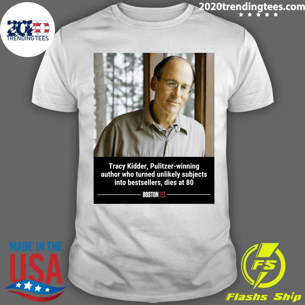 Tracy Kidder, Pulitzer-Winning author who turned unlikely subjects into bestsellers, dies at 80 Shirt