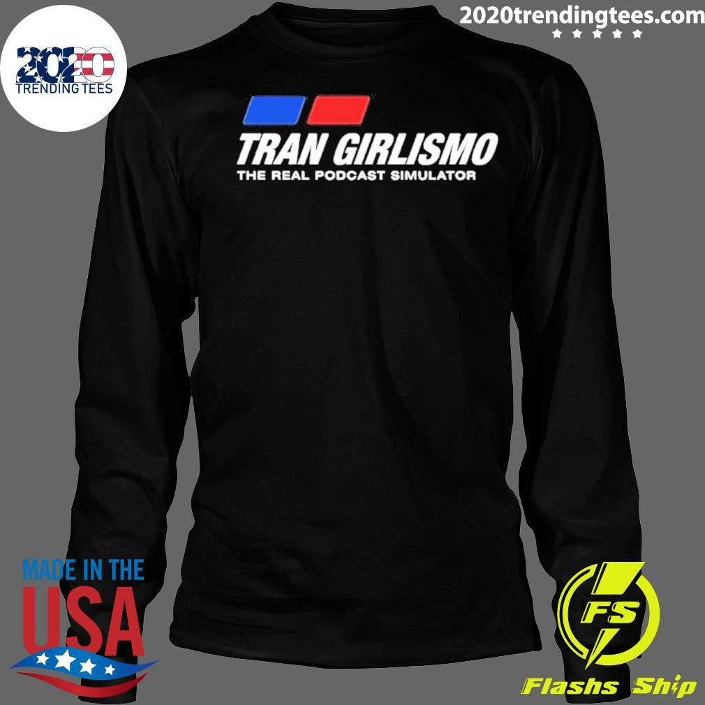 Tran Girlismo The Real Podcast Simulator Shirt