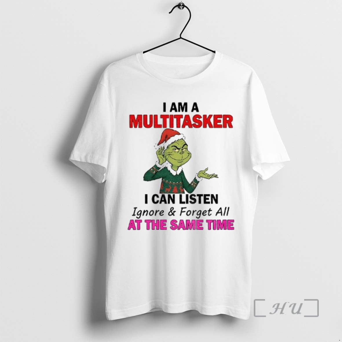 Trending Grinch Santa I Am A Multitasker I Can Listen Ignore And Forget All At