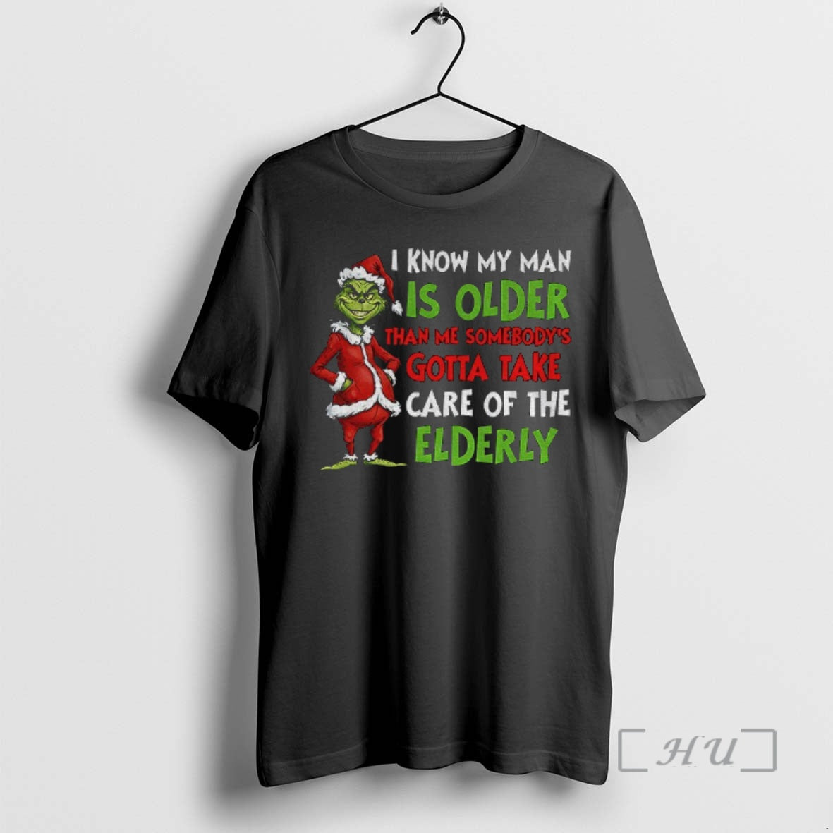 Trending Grinch Santa I Know My Man Is Older Than Me Somebodys Gotta Take Care