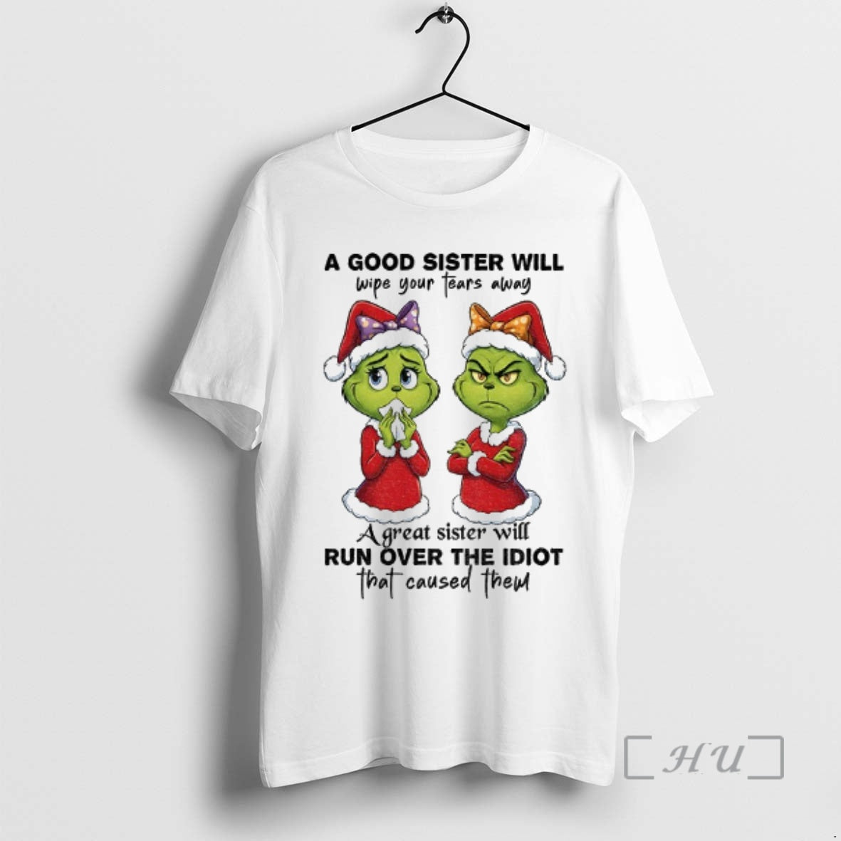 Trending Grinch Santa A Good Sister Will Wipe Your Tears Away A Great Sister Will