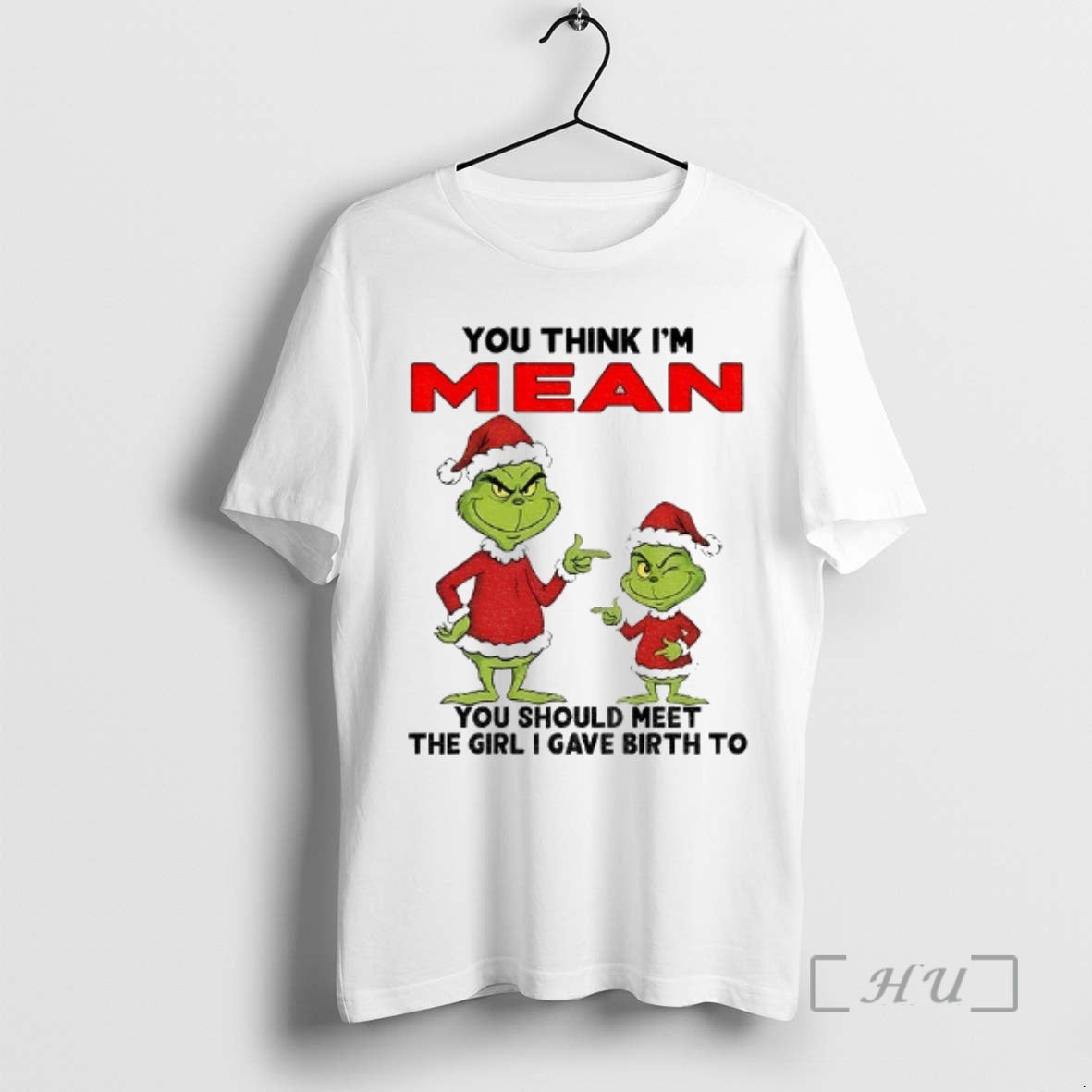 Trending Grinch Santa You Think Im Mean You Should Meet The Girl I Gave Birth