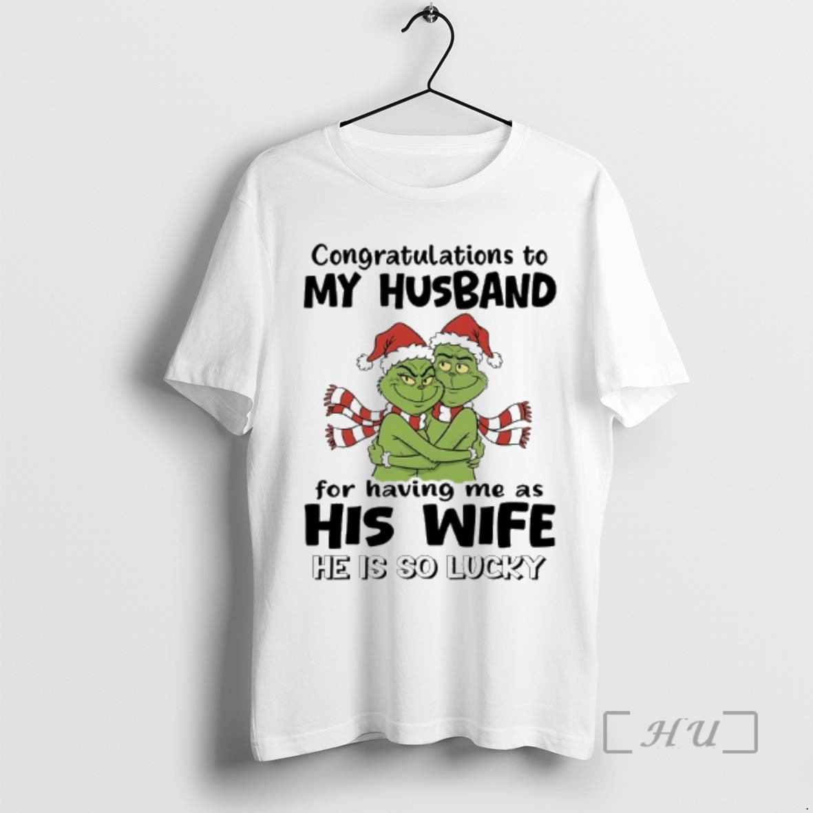 Trending Grinch Congratulations To My Husband For Having Me As His Wife He Is So