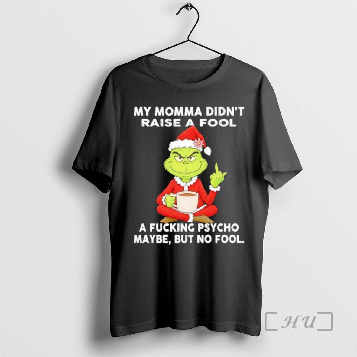 Trending Grinch My Momma Didnt Raise A Fool A Fcking Psycho Maybe But No Fool