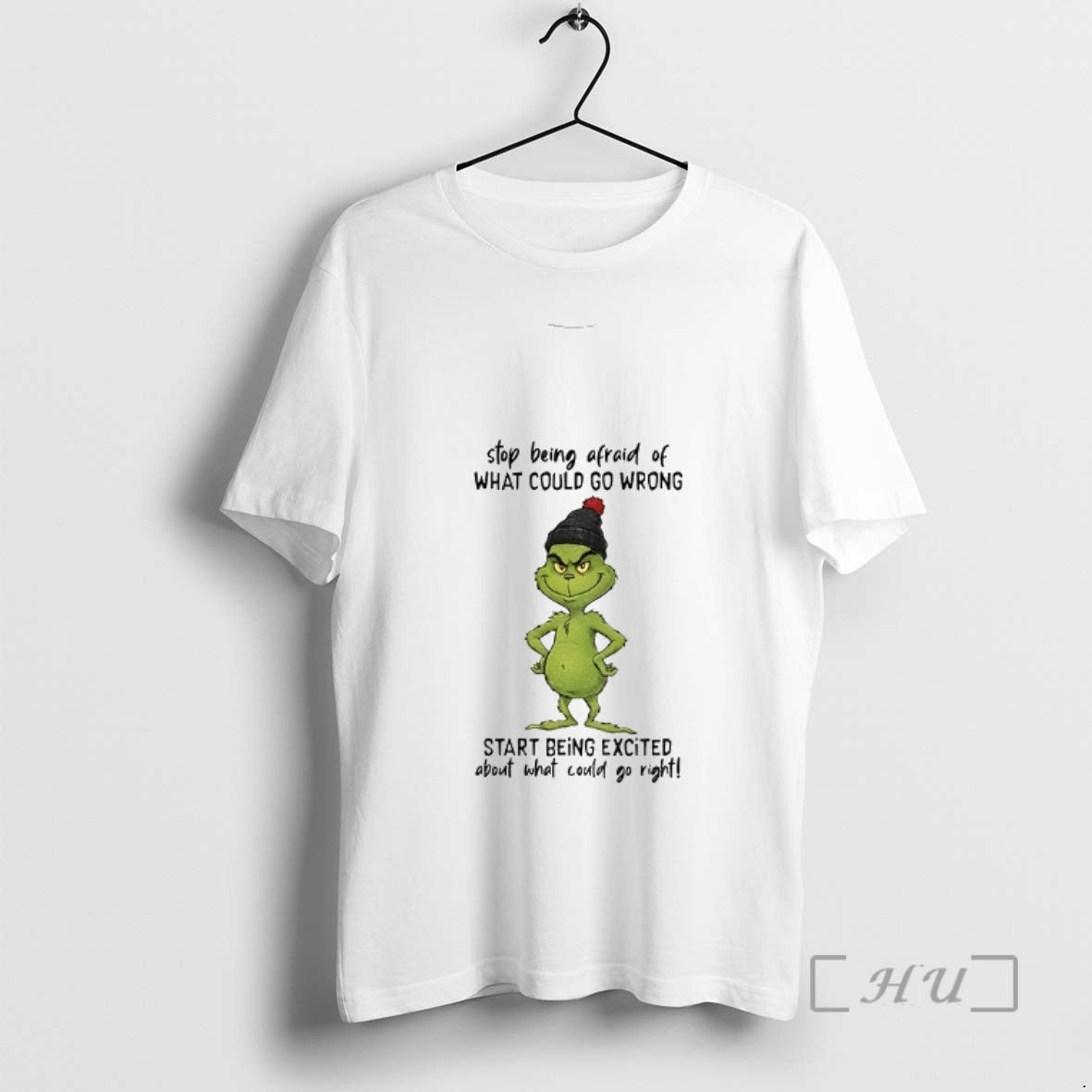 Trending Grinch Stop Being Afraid Of What Could Go Wrong Start Being Excited Christmas Premium