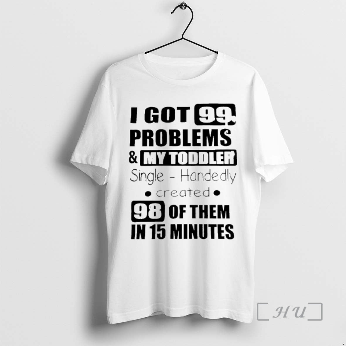 Trending I Got 99 Problems And My Toddler Single Handedly Created Premium T Shirts Sweater