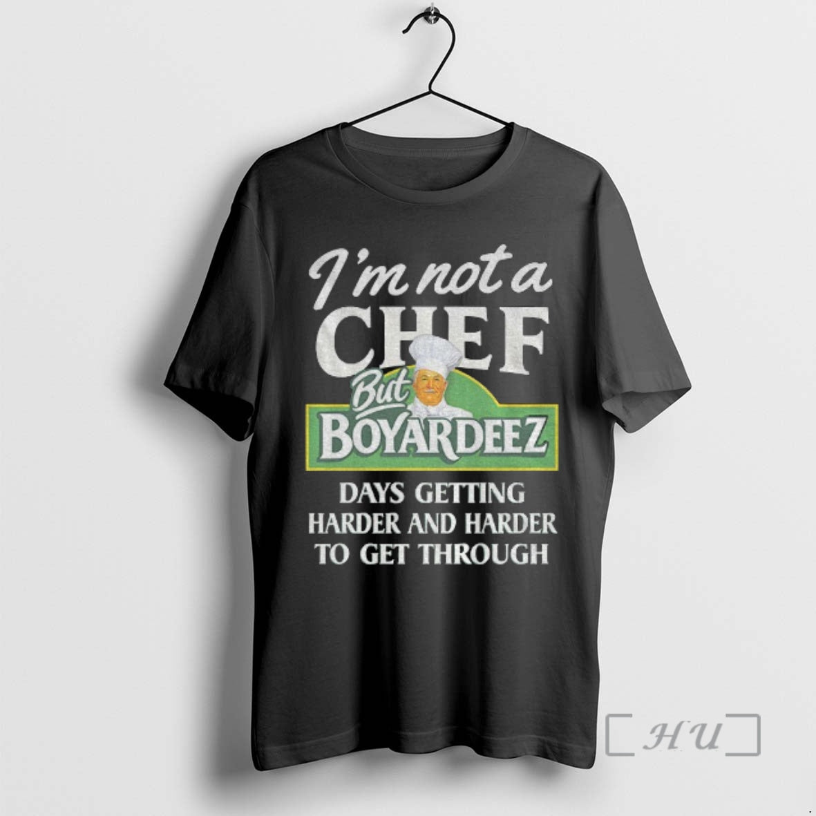 Trending Im Not A Chef But Boyardeez Days Getting Harder And Harder To Get Through