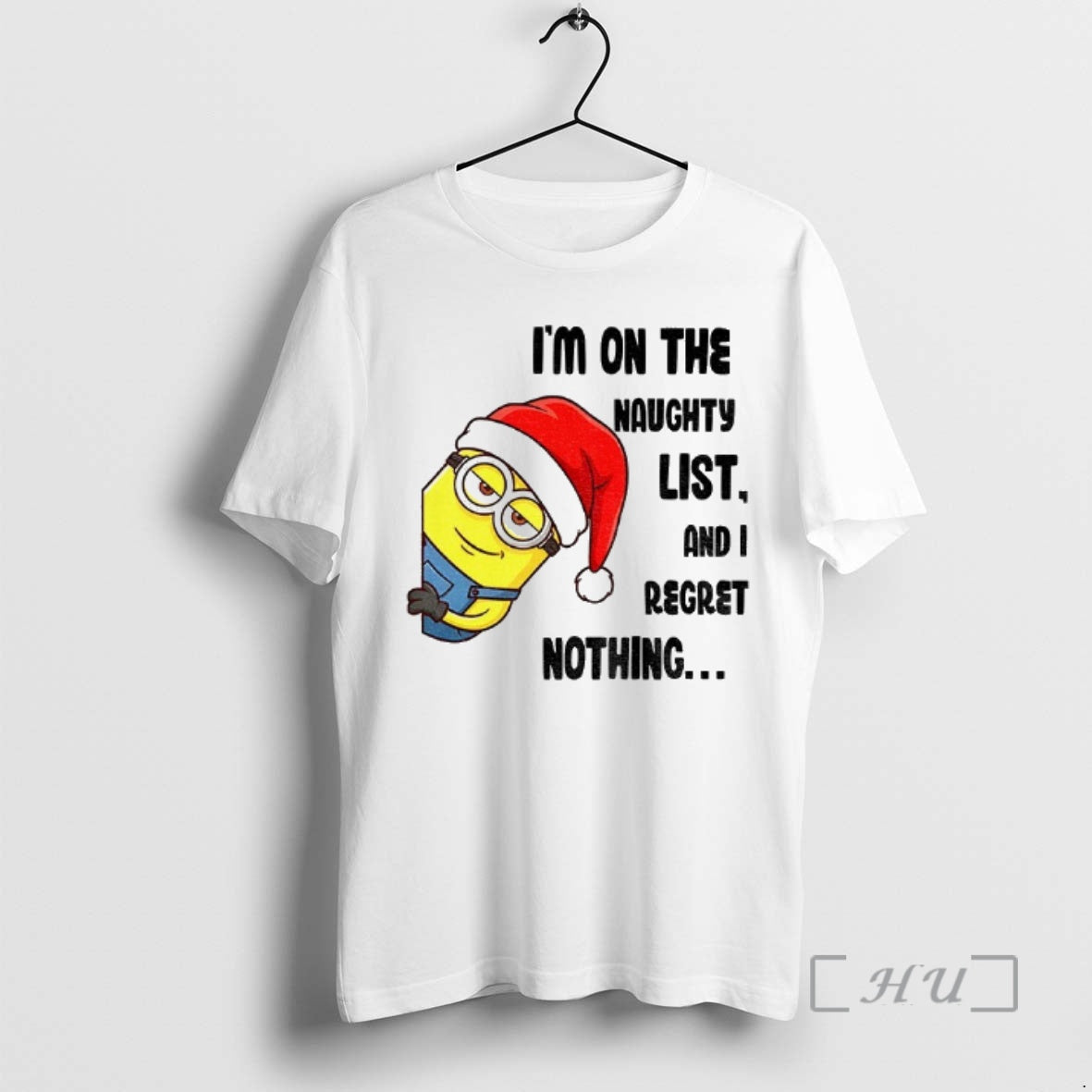 Trending Minion Im On The Naughty List And I Regret Nothing Merry Christmas Premium