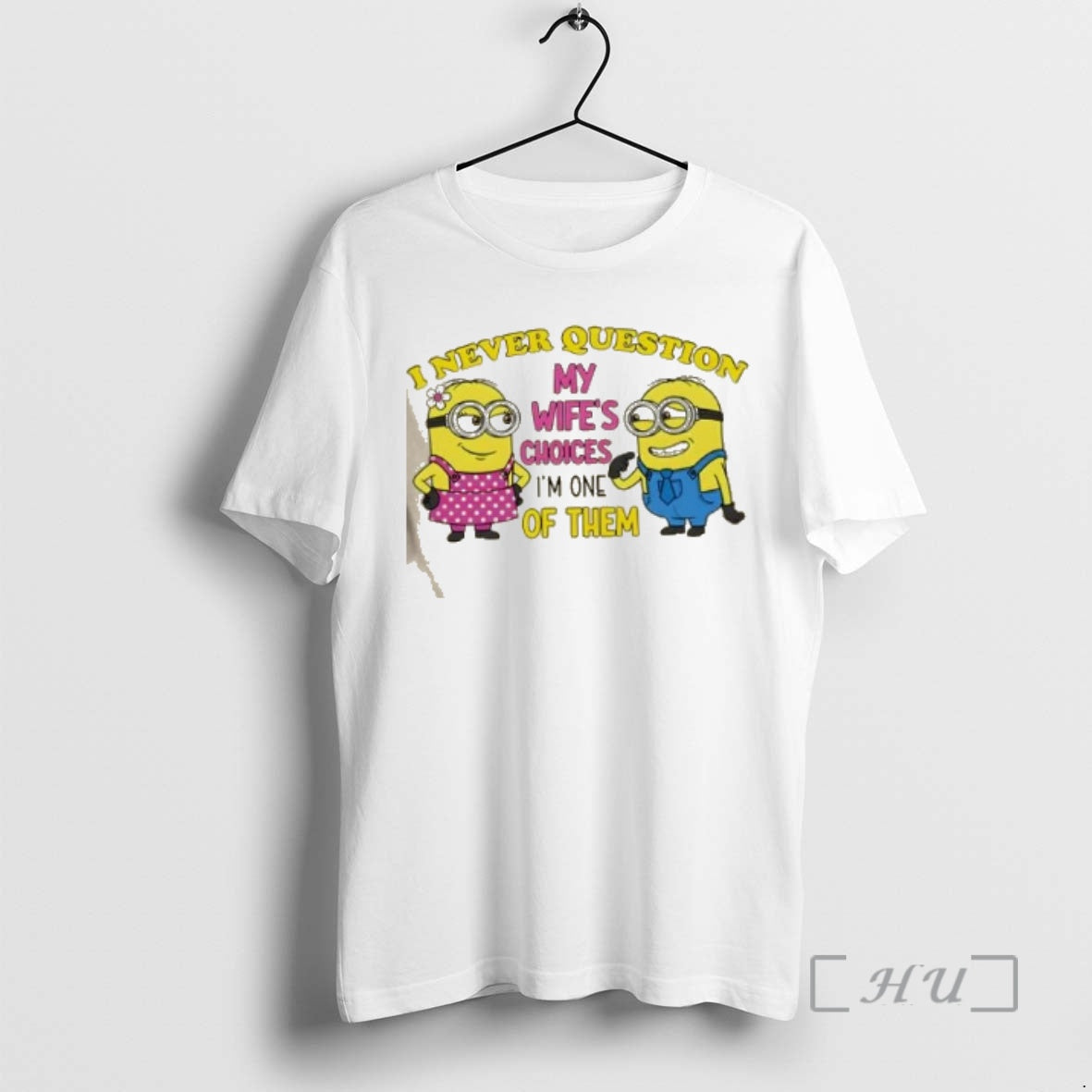 Trending Minions I Never Question My Wifes Choices Im One Of Them Premium T Shirts