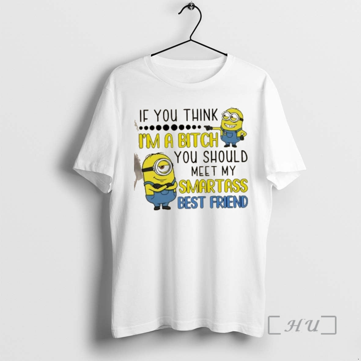 Trending Minions If You Think Im A Bitch You Should Meet My Smartass Best Friend