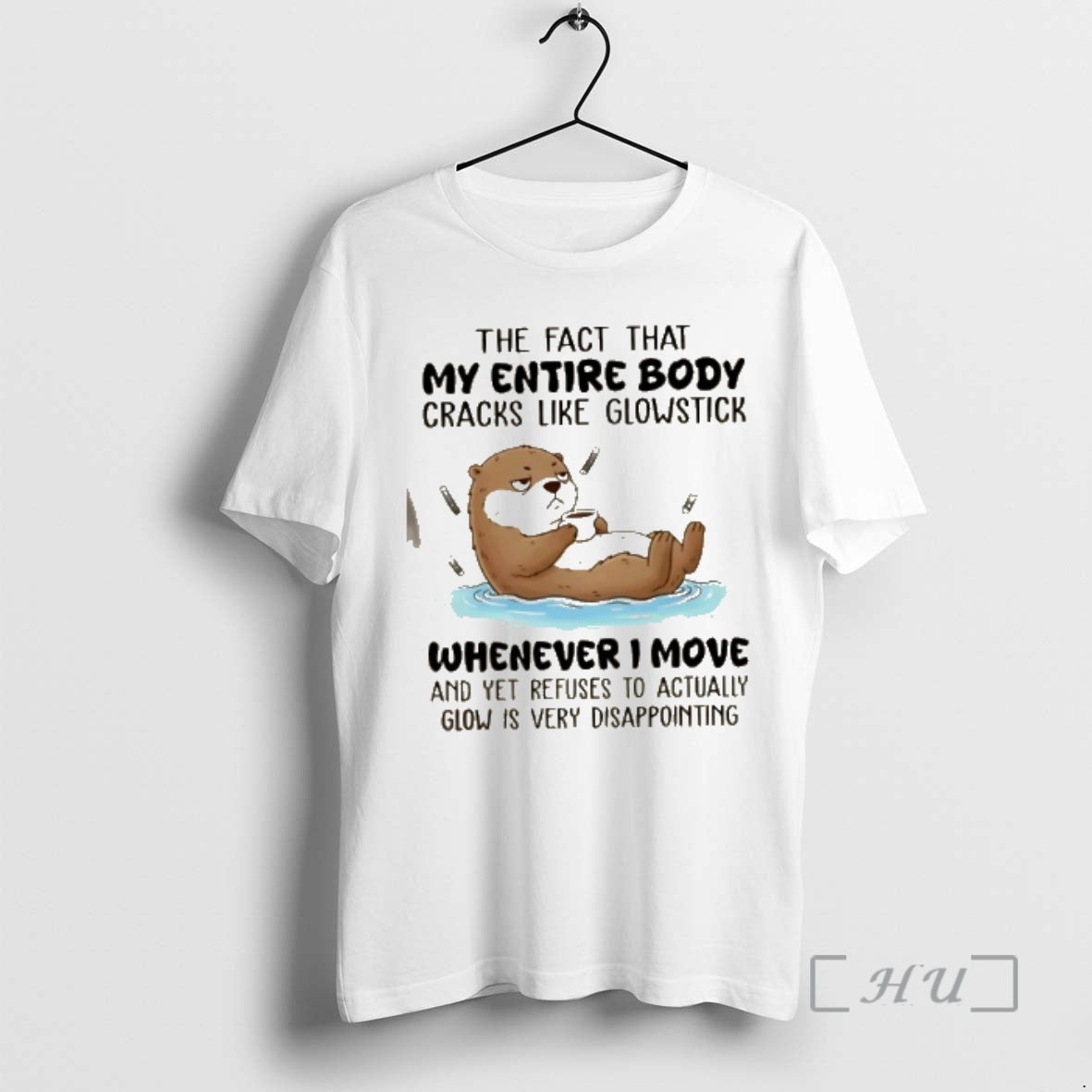 Trending Otter The Fact That My Entire Body Cracks Like Glowstick Whenever I Move Premium