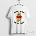 Trending Pooh Bear I Have 3 Moods I Dont Know I Dont Care I Dont