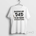 Trending Raising My Dad Is So Hard He Doesnt Listen Quote Premium T Shirts Sweater