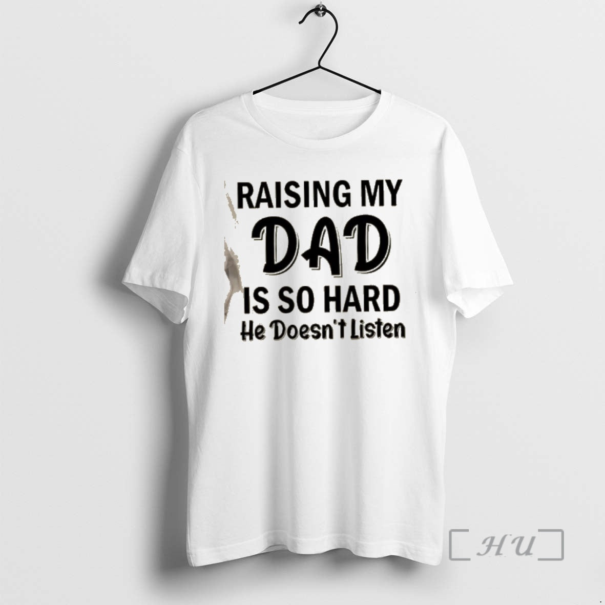 Trending Raising My Dad Is So Hard He Doesnt Listen Quote Premium T Shirts Sweater