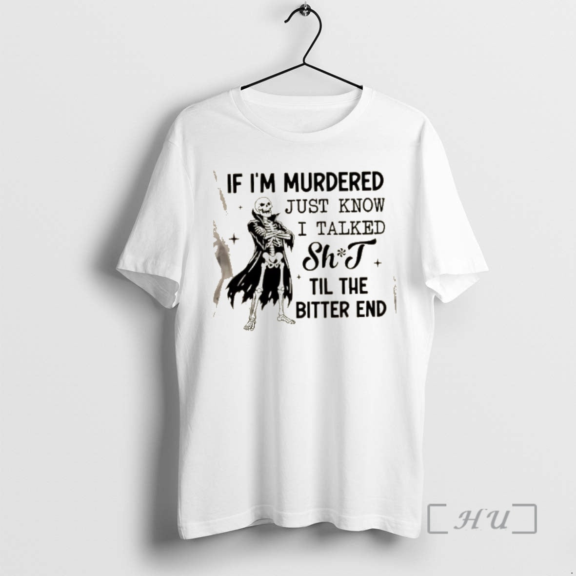 Trending Skeleton If Im Murdered Just Know I Talked Shit Til The Bitter End Premium