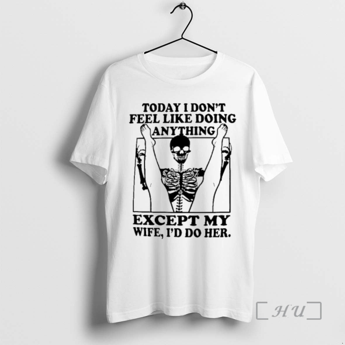 Trending Skeleton Today I Dont Feel Like Doing Anything Except For My Wife Ill Do