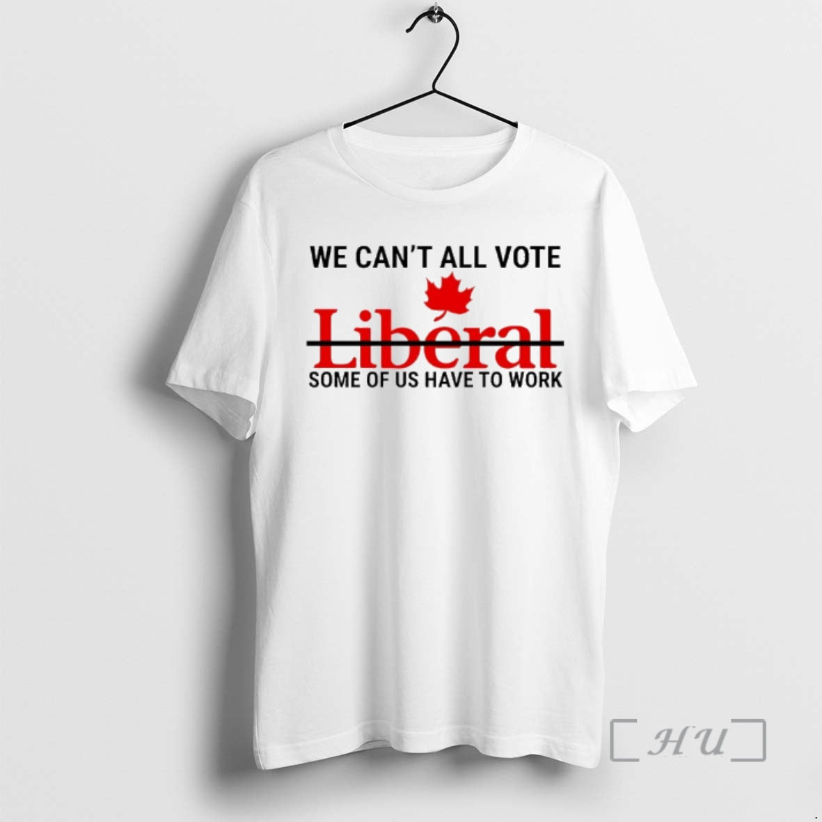 Trending We Cant All Vote Liberal Some Of Us Have To Work Canada Premium